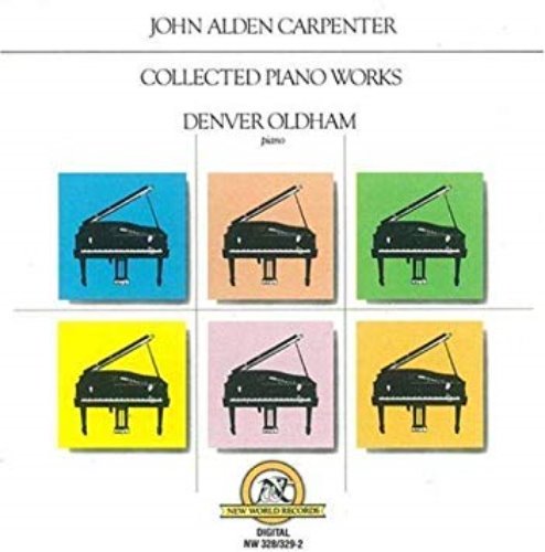 Denver Oldham / John Alden Carpenter: Collected Piano Works