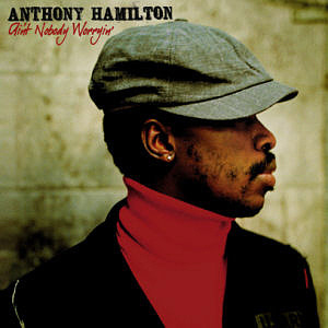 Anthony Hamilton / Ain&#039;t Nobody Worryin&#039;