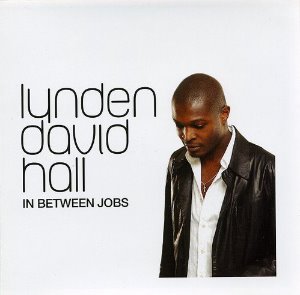 Lynden David Hall / In Between Jobs