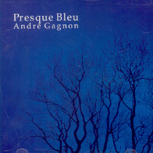 Andre Gagnon / Presque Bleu