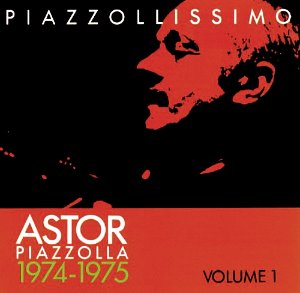 Astor Piazzolla / 1974-1975 Piazzollissimo Vol.1