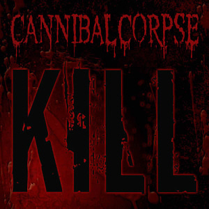 Cannibal Corpse / Kill (미개봉)