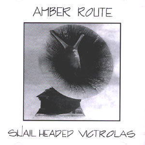 Amber Route / Snail Headed Victrolas