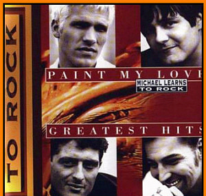 Michael Learns To Rock / Paint My Love: Greatest Hits