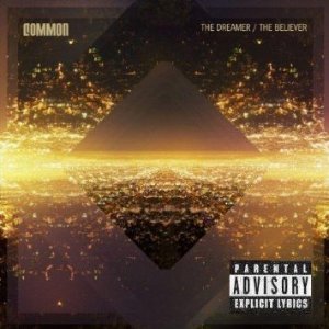 Common / The Dreamer / The Believer