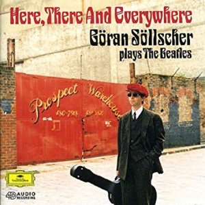 Goran Sollscher / Here, There And Everywhere : Sollscher Plays The Beatles