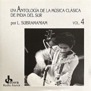 L. Subramaniam / Una Anthlogia De La Musica Clasica De India Del Sur, Vol. 4