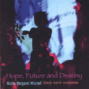 Nicole Mitchell&#039;s Black Earth Ensemble / Hope, Future And Destiny