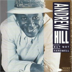 Andrew Hill / But Not Farewell