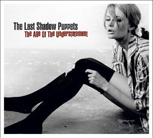 Last Shadow Puppets / The Age Of The Understatement (DIGI-PAK, 미개봉)