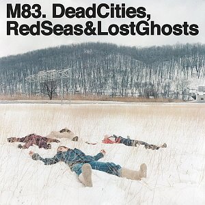 M83 / Dead Cities, Red Seas &amp; Lost Ghosts