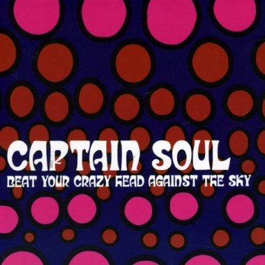 Captain Soul / Beat Your Crazy Head Against The Sky (DIGI-PAK)