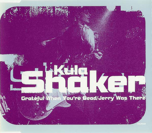 Kula Shaker / Grateful When You&#039;re Dead / Jerry Was There (SINGLE)