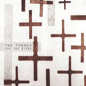 The Frames / For The Birds (미개봉)