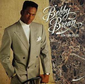 Bobby Brown / Don&#039;t Be Cruel