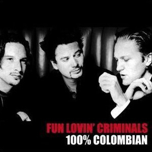 Fun Lovin&#039; Criminals / 100% Colombian