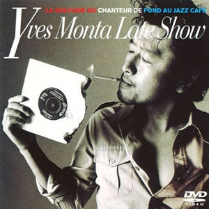 [DVD] Yves Monta Late Show - La Solitude Du Chanteur De Found Au Jazz Cafe