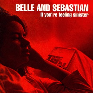 Belle &amp; Sebastian / If You&#039;re Feeling Sinister