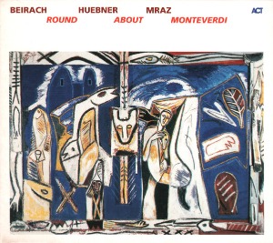 Beirach, Huebner, Mraz / Round About Monteverdi (DIGI-PAK)