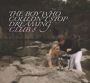 Club 8 / The Boy Who Couldn&#039;t Stop Dreaming
