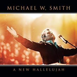 Michael W. Smith / A New Hallelujah 