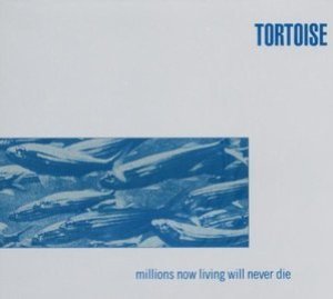 Tortoise / Millions Now Living Will Never Die (DIGI-PAK)