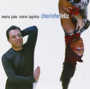 Maria Joao &amp; Mario Laginha / Chorinho Feliz