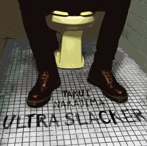 Takui Nakajima (나카지마 타쿠이)  / Ultra Slacker