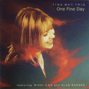 Tina May Trio Featuring Nikki Iles And Alan Barnes / One Fine Day