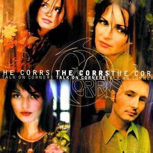 The Corrs / Talk On Corners