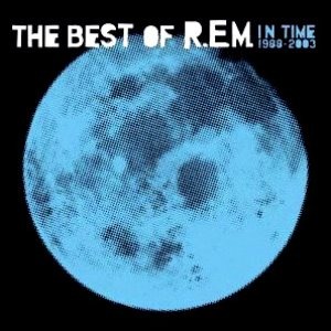 R.E.M. / In Time: The Best of R.E.M. 1988-2003