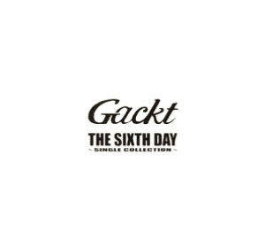 Gackt (각트) / The Sixth Day ~Singles Collection~
