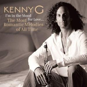 Kenny G / I&#039;m In The Mood For Love… The Most Romantic Melodies Of All Time