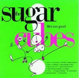 Sugarcubes / Lifes Too Good