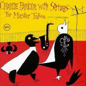 Charlie Parker / Charlie Parker With Strings: The Master Takes