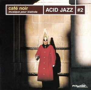 V.A. / Cafe Noir - Musique Pour Bistrots: Acid Jazz #2