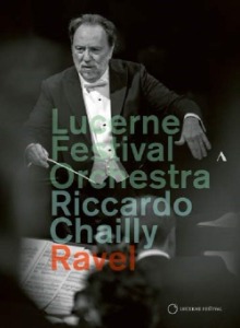 [DVD] Riccardo Chailly conducts Ravel - Lucerne Festival Orchestra