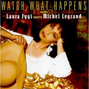 Laura Fygi Meets Michel Legrand / Watch What Happens (미개봉)