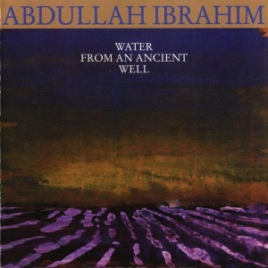 Abdullah Ibrahim / Water From An Ancient Well