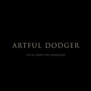 Artful Dodger / It&#039;s All About The Stragglers