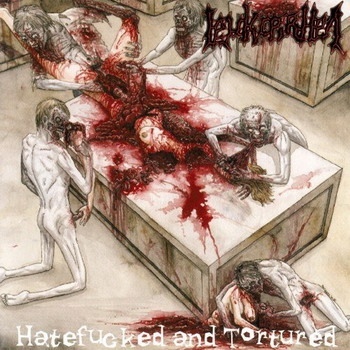 Leukorrhea / Hatefucked And Tortured