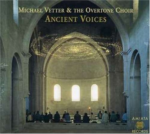 Michael Vetter &amp; The Overtone Choir / Ancient Voices (DIGI-PAK)