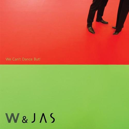 더블유 앤 자스(W &amp; Jas) / We Can&#039;t Dance But! (DIGITAL SINGLE)