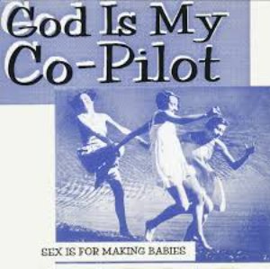 God Is My Co-Pilot ‎/ Sex Is For Making Babies