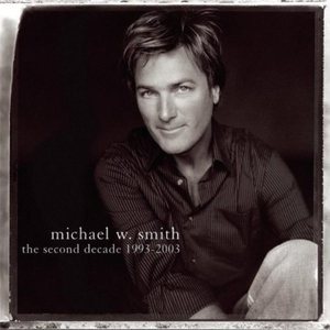 Michael W. Smith / The Second Decade 1993-2003