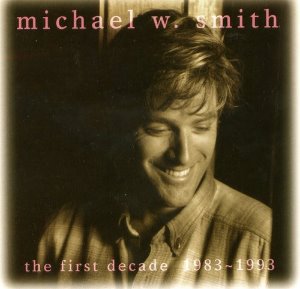 Michael W. Smith / First Decade 1983-1993