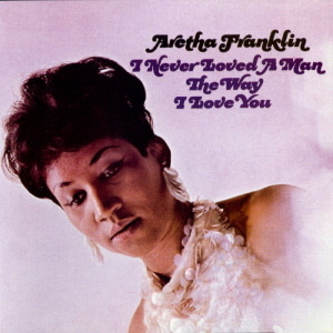 Aretha Franklin / I&#039;ve Never Loved A Man The Way I Love You (REMASTERED)