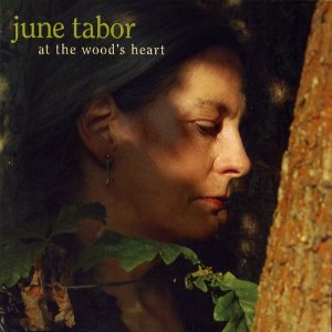 June Tabor / At The Wood&#039;s Heart