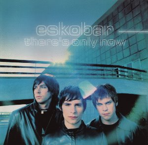 Eskobar / There&#039;s Only Now