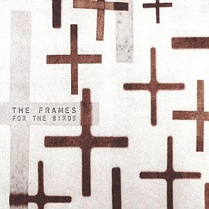 The Frames / For The Birds
